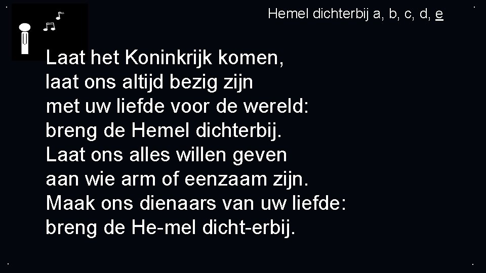 . Hemel dichterbij a, b, c, d, e . Laat het Koninkrijk komen, laat