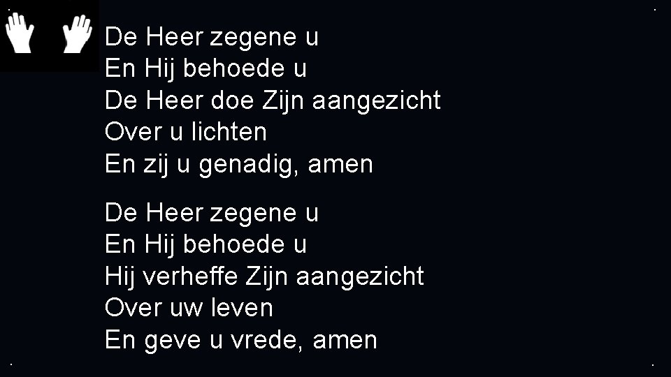 . . De Heer zegene u En Hij behoede u De Heer doe Zijn