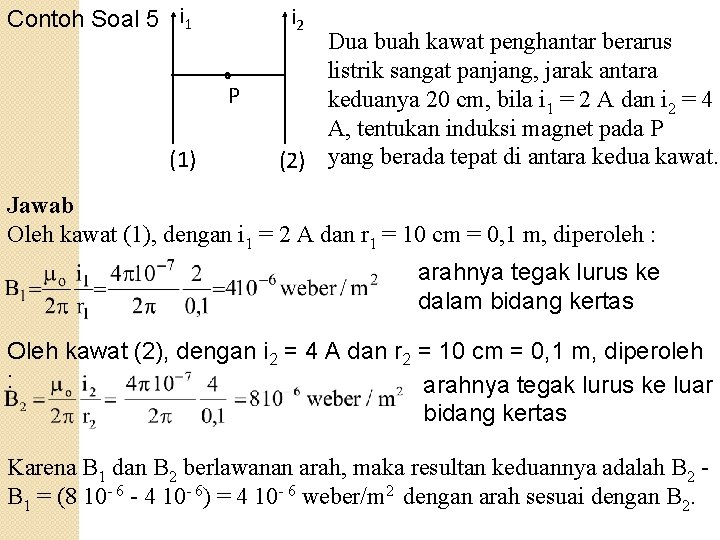 Contoh Soal 5 i 1 i 2 P (1) Dua buah kawat penghantar berarus