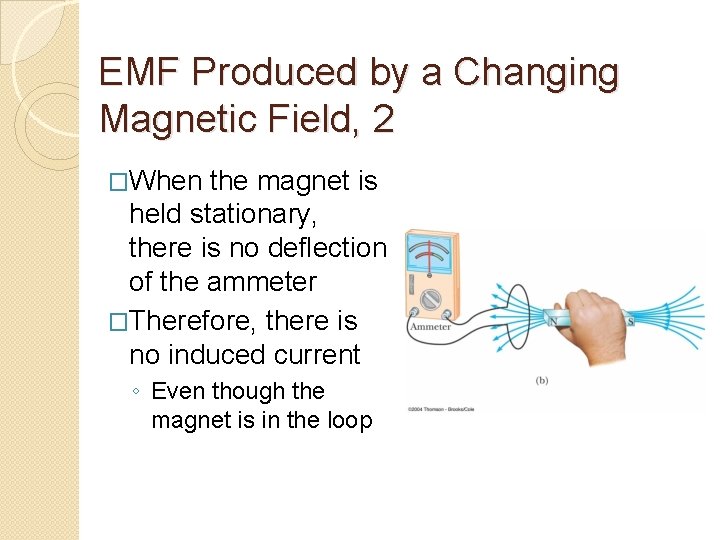 EMF Produced by a Changing Magnetic Field, 2 �When the magnet is held stationary,