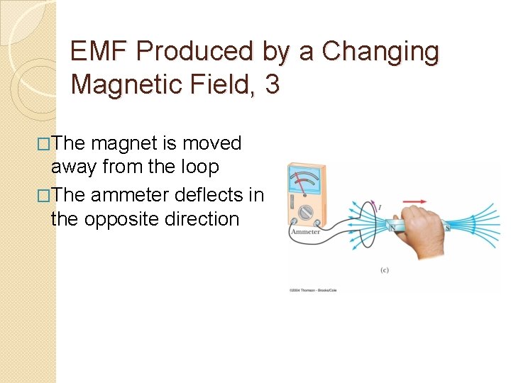 EMF Produced by a Changing Magnetic Field, 3 �The magnet is moved away from