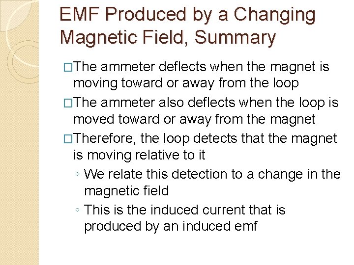 EMF Produced by a Changing Magnetic Field, Summary �The ammeter deflects when the magnet