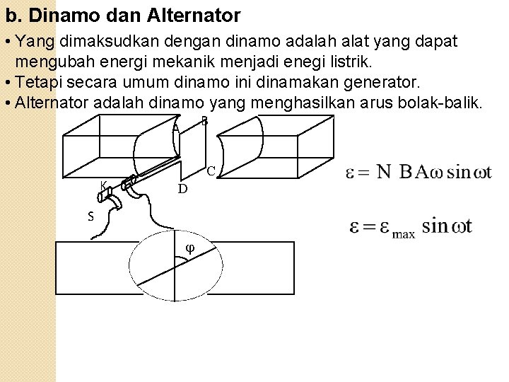 b. Dinamo dan Alternator • Yang dimaksudkan dengan dinamo adalah alat yang dapat mengubah
