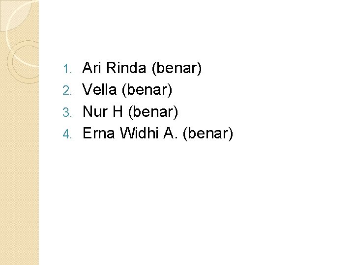 Ari Rinda (benar) 2. Vella (benar) 3. Nur H (benar) 4. Erna Widhi A.