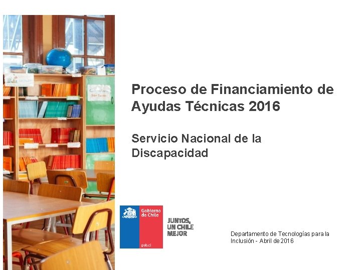 Proceso de Financiamiento de Ayudas Técnicas 2016 Servicio Nacional de la Discapacidad Departamento de