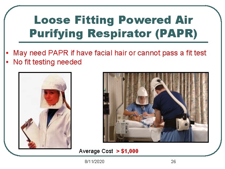Loose Fitting Powered Air Purifying Respirator (PAPR) • May need PAPR if have facial