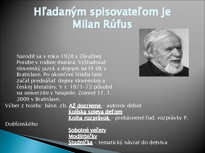 Hľadaným spisovateľom je Milan Rúfus Narodil sa v roku 1928 v Závažnej Porube v Hľadaným spisovateľom je Milan Rúfus Narodil sa v roku 1928 v Závažnej Porube v