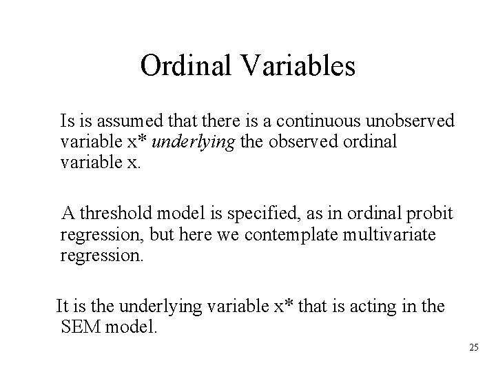 Ordinal Variables Is is assumed that there is a continuous unobserved variable x* underlying