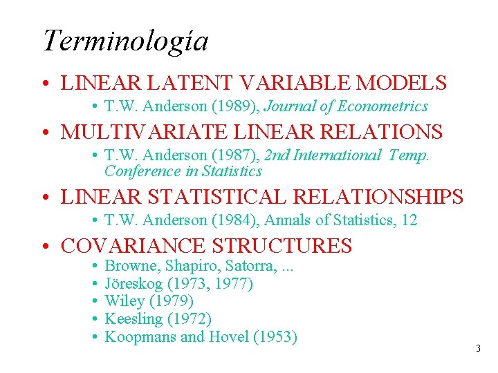 Terminología • LINEAR LATENT VARIABLE MODELS • T. W. Anderson (1989), Journal of Econometrics