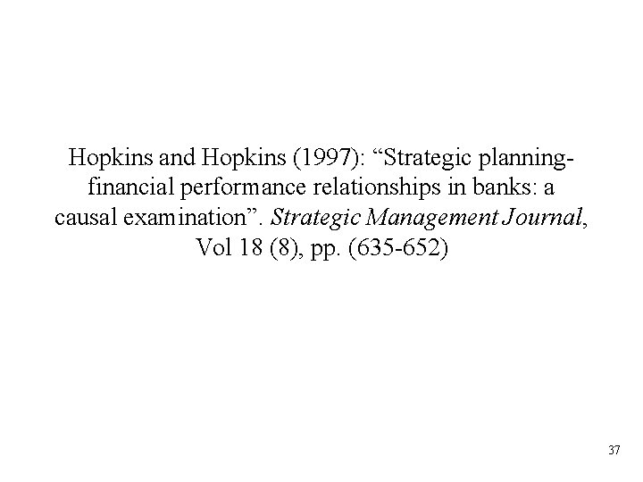 Hopkins and Hopkins (1997): “Strategic planningfinancial performance relationships in banks: a causal examination”. Strategic