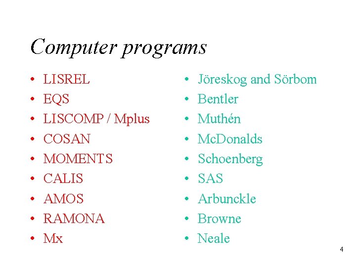Computer programs • • • LISREL EQS LISCOMP / Mplus COSAN MOMENTS CALIS AMOS