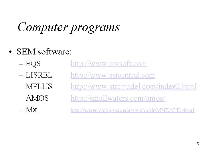 Computer programs • SEM software: – EQS – LISREL – MPLUS – AMOS –