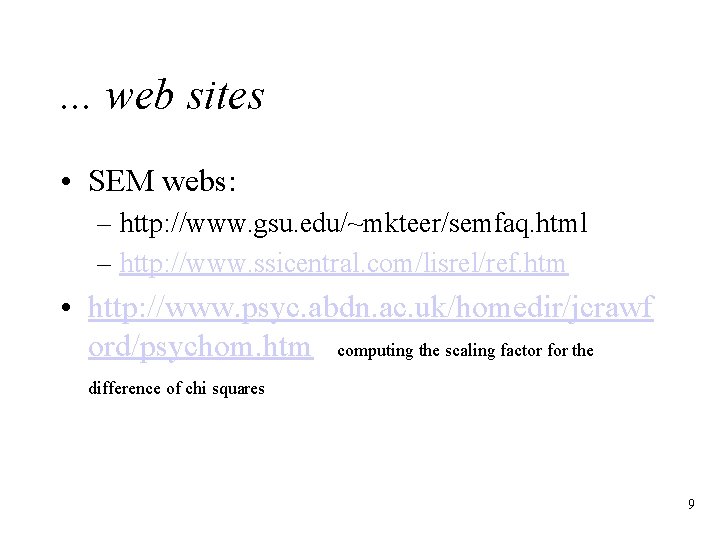 . . . web sites • SEM webs: – http: //www. gsu. edu/~mkteer/semfaq. html