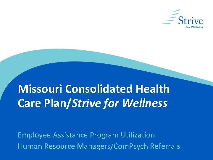 Missouri Consolidated Health Care Plan/Strive for Wellness Employee Assistance Program Utilization Human Resource Managers/Com.