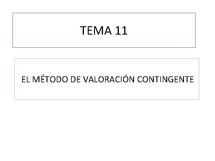 TEMA 11 EL MÉTODO DE VALORACIÓN CONTINGENTE 