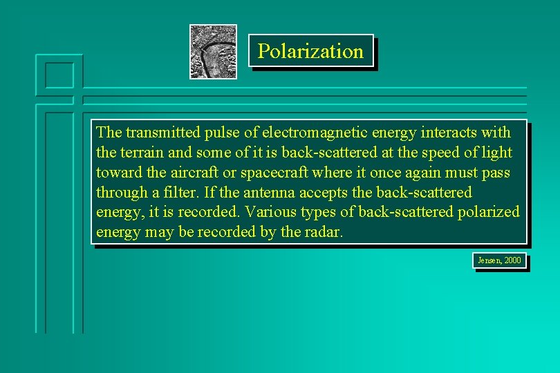 Polarization The transmitted pulse of electromagnetic energy interacts with the terrain and some of