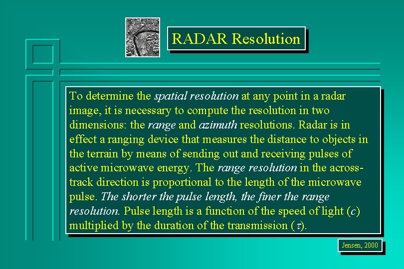 RADAR Resolution To determine the spatial resolution at any point in a radar image,