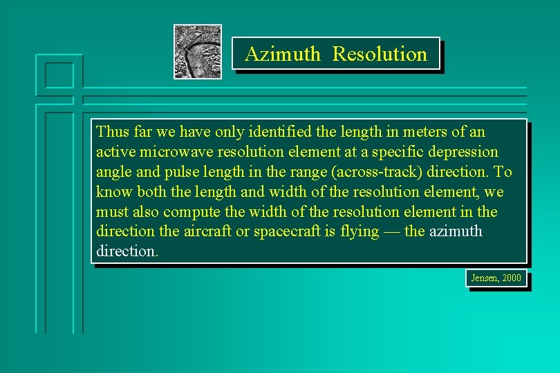 Azimuth Resolution Thus far we have only identified the length in meters of an