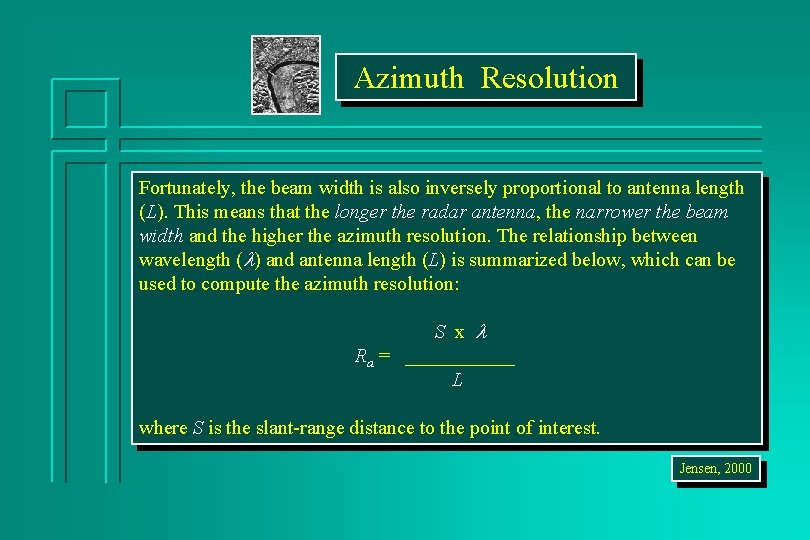 Azimuth Resolution Fortunately, the beam width is also inversely proportional to antenna length (L).