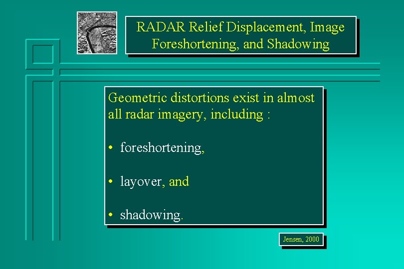 RADAR Relief Displacement, Image Foreshortening, and Shadowing Geometric distortions exist in almost all radar