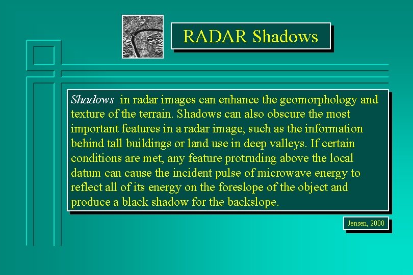 RADAR Shadows in radar images can enhance the geomorphology and texture of the terrain.