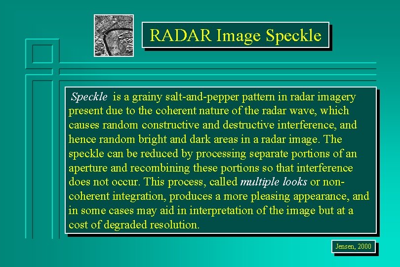 RADAR Image Speckle is a grainy salt-and-pepper pattern in radar imagery present due to