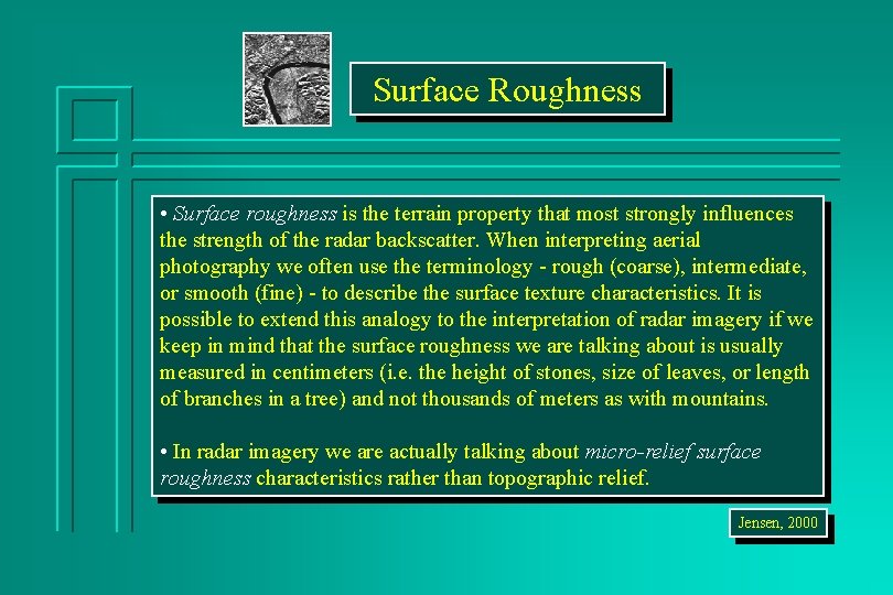 Surface Roughness • Surface roughness is the terrain property that most strongly influences the