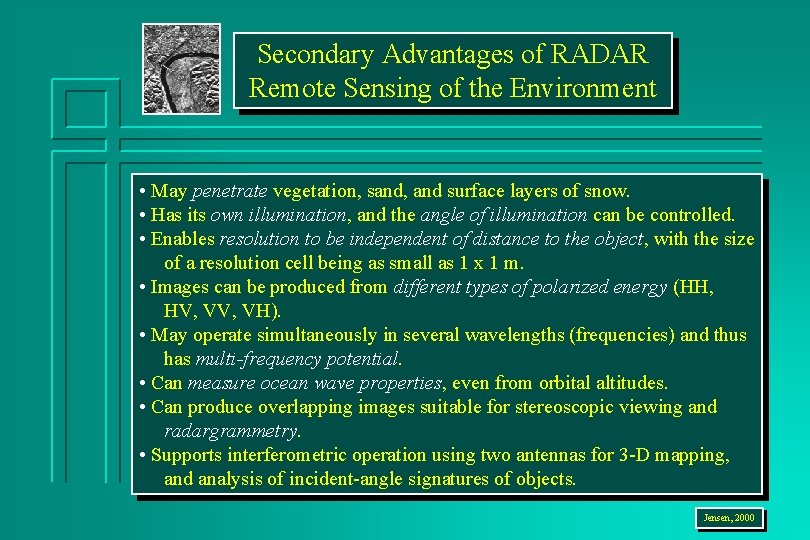 Secondary Advantages of RADAR Remote Sensing of the Environment • May penetrate vegetation, sand,