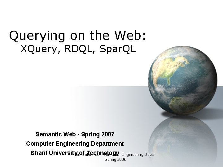 Querying on the Web: XQuery, RDQL, Spar. QL Semantic Web - Spring 2007 Computer