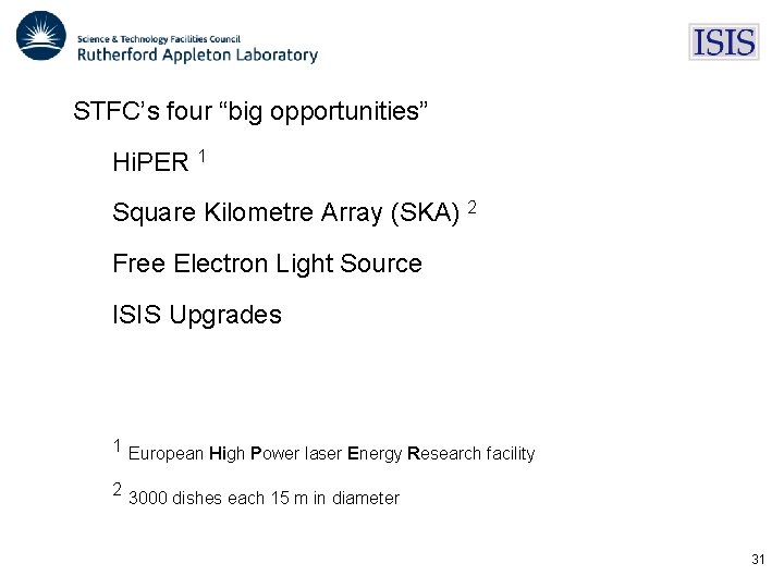 STFC’s four “big opportunities” Hi. PER 1 Square Kilometre Array (SKA) 2 Free Electron