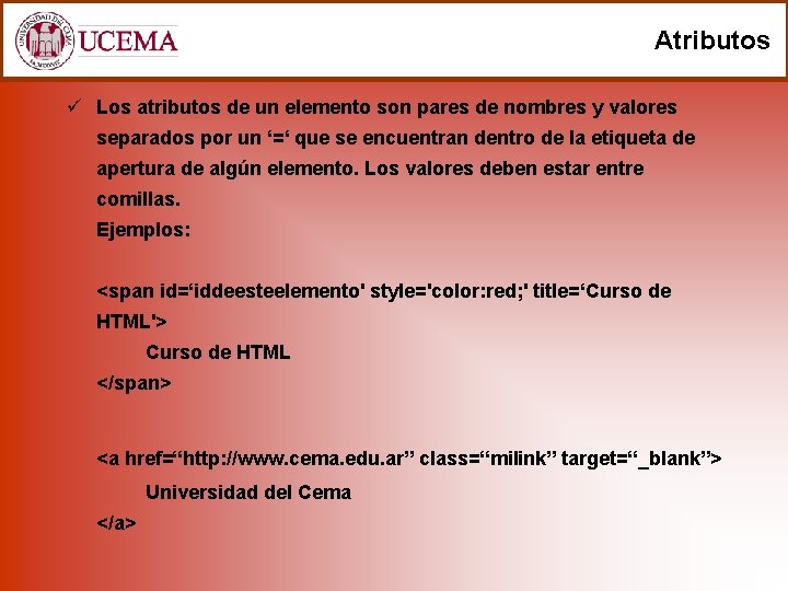 Atributos ü Los atributos de un elemento son pares de nombres y valores separados