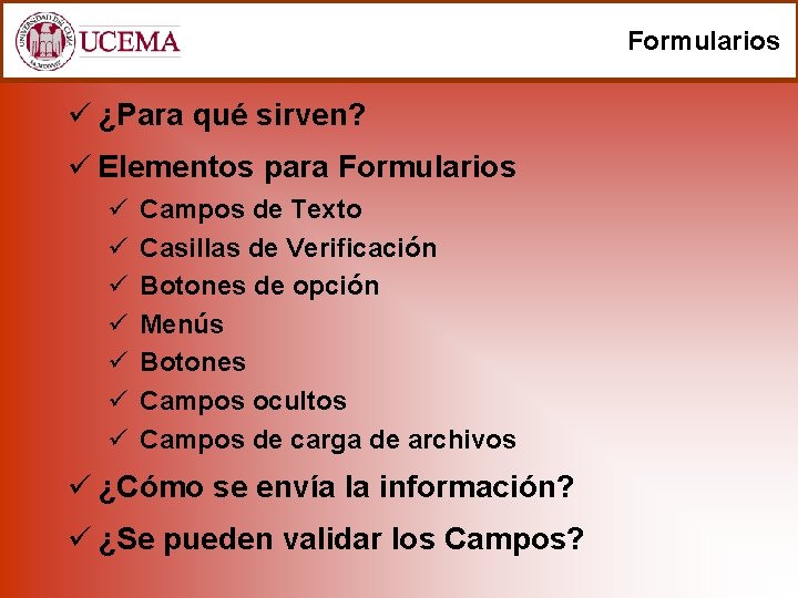 Formularios ü ¿Para qué sirven? ü Elementos para Formularios ü ü ü ü Campos