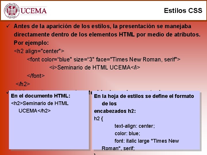 Estilos CSS ü Antes de la aparición de los estilos, la presentación se manejaba