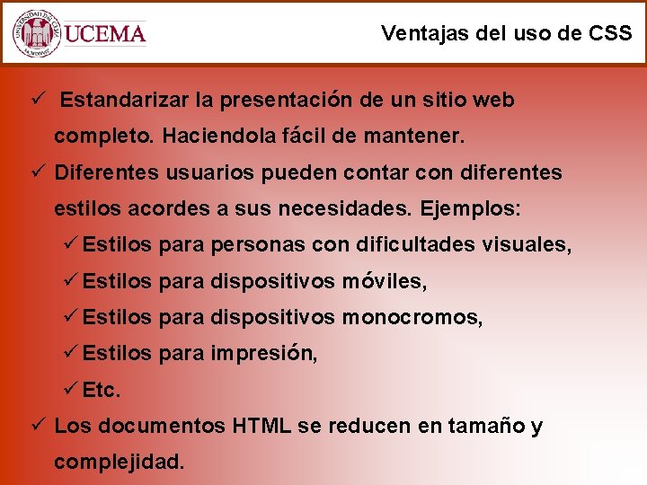 Ventajas del uso de CSS ü Estandarizar la presentación de un sitio web completo.