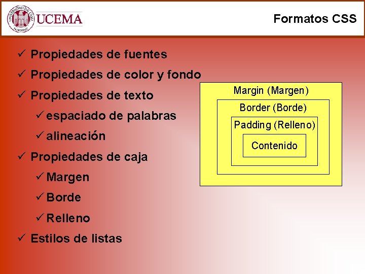 Formatos CSS ü Propiedades de fuentes ü Propiedades de color y fondo ü Propiedades
