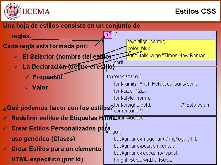 Estilos CSS Una hoja de estilos consiste en un conjunto de reglas. h 2