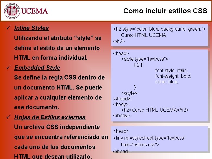 Como incluir estilos CSS ü Inline Styles Utilizando el atributo “style” se define el
