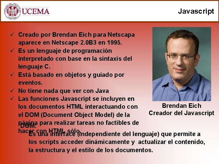 Javascript ü Creado por Brendan Eich para Netscapa aparece en Netscape 2. 0 B