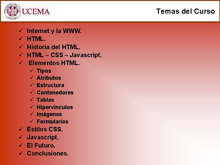 Temas del Curso ü ü ü Internet y la WWW. HTML. Historia del HTML