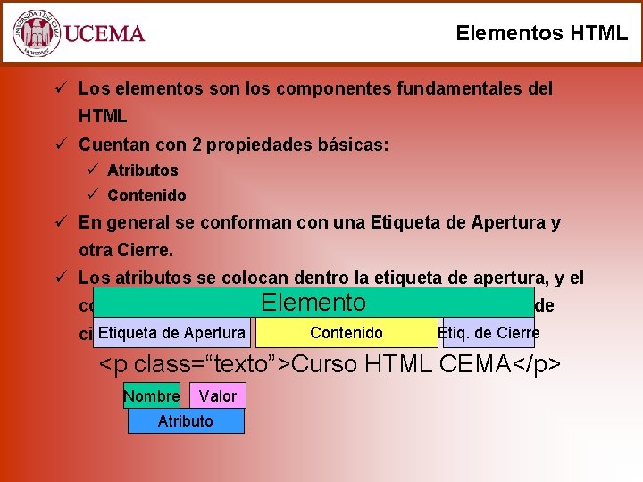 Elementos HTML ü Los elementos son los componentes fundamentales del HTML ü Cuentan con