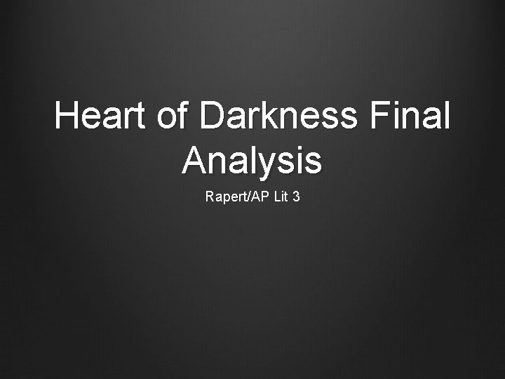Heart of Darkness Final Analysis Rapert/AP Lit 3 