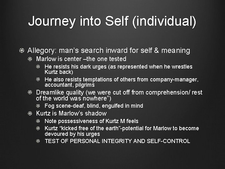 Journey into Self (individual) Allegory: man’s search inward for self & meaning Marlow is