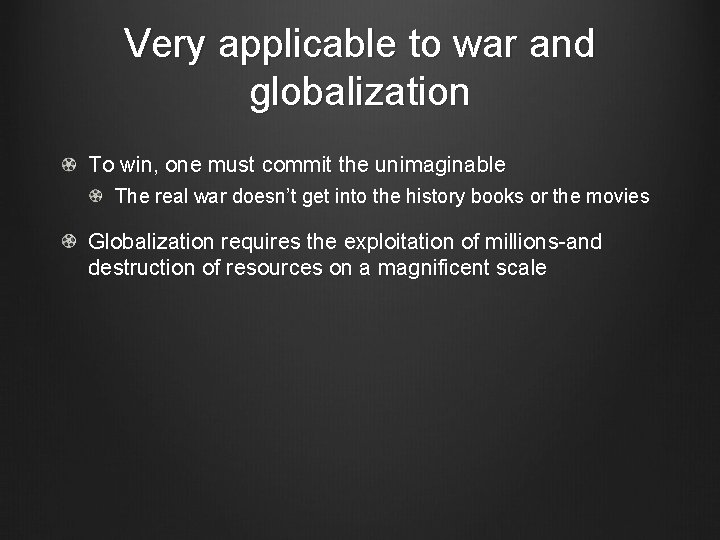 Very applicable to war and globalization To win, one must commit the unimaginable The
