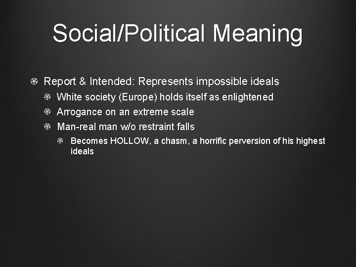 Social/Political Meaning Report & Intended: Represents impossible ideals White society (Europe) holds itself as
