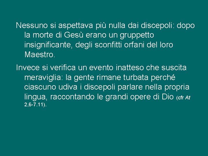 Nessuno si aspettava più nulla dai discepoli: dopo la morte di Gesù erano un