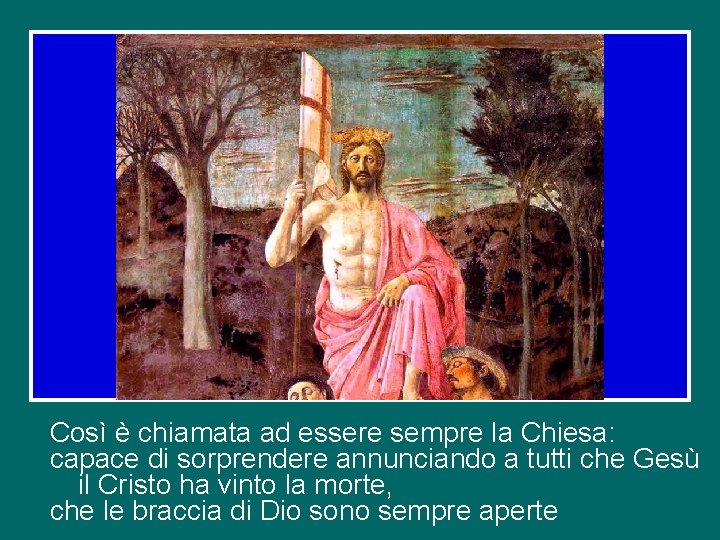 Così è chiamata ad essere sempre la Chiesa: capace di sorprendere annunciando a tutti