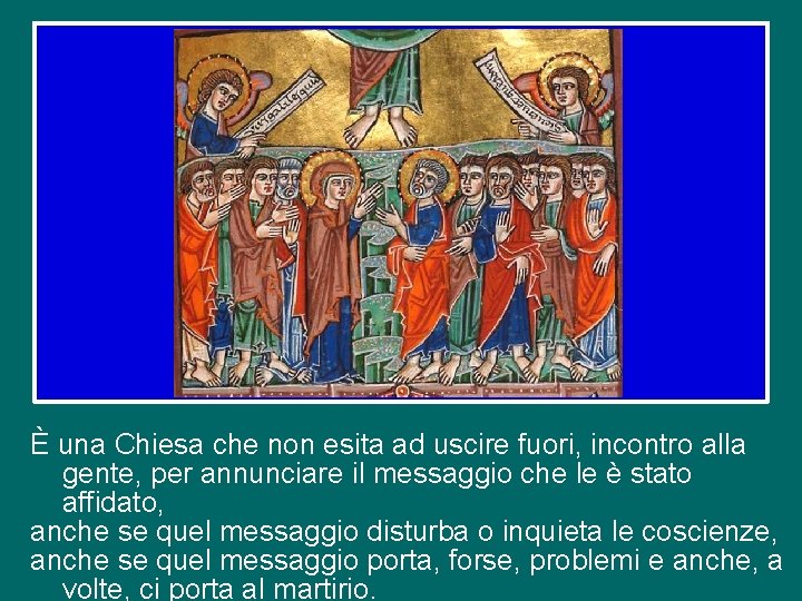 È una Chiesa che non esita ad uscire fuori, incontro alla gente, per annunciare