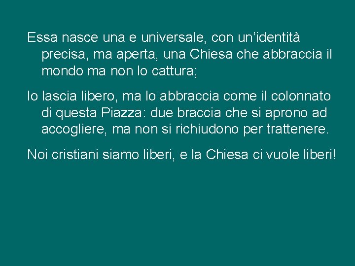 Essa nasce una e universale, con un’identità precisa, ma aperta, una Chiesa che abbraccia