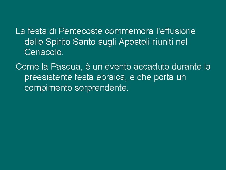 La festa di Pentecoste commemora l’effusione dello Spirito Santo sugli Apostoli riuniti nel Cenacolo.