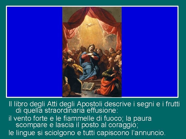 Il libro degli Atti degli Apostoli descrive i segni e i frutti di quella